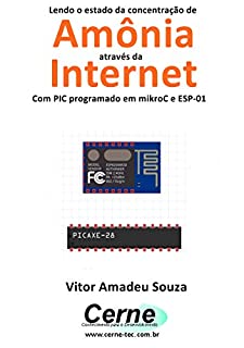 Livro Lendo o estado da concentração de  Amônia através da Internet Com PIC programado em mikroC e ESP-01