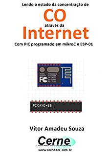 Livro Lendo o estado da concentração de  CO através da Internet Com PIC programado em mikroC e ESP-01