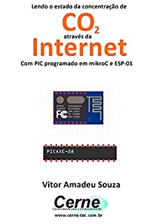 Livro Lendo o estado da concentração de  CO2 através da Internet Com PIC programado em mikroC e ESP-01