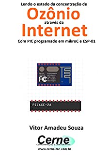 Livro Lendo o estado da concentração de  Ozônio através da Internet Com PIC programado em mikroC e ESP-01