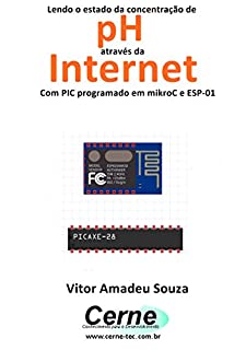 Livro Lendo o estado da concentração de  pH através da Internet Com PIC programado em mikroC e ESP-01