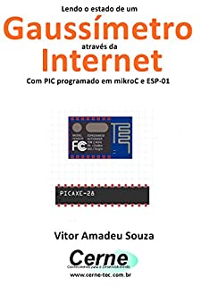 Livro Lendo o estado de um Gaussímetro através da Internet Com PIC programado em mikroC e ESP-01