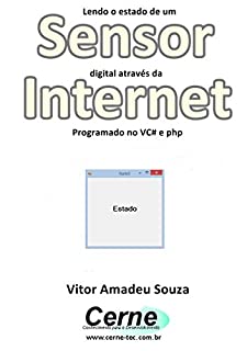 Livro Lendo o estado de um Sensor digital através da Internet Programado no VC# e php