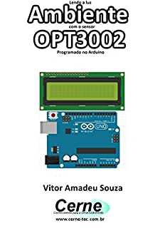 Livro Lendo a luz Ambiente com o sensor OPT3002 Programado no Arduino