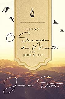 Livro Lendo o Sermão do Monte com John Stott  (Lendo a Bíblia com John Stott Livro 1)