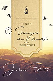 Lendo o Sermão do Monte com John Stott  (Lendo a Bíblia com John Stott Livro 1)