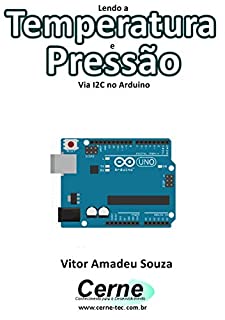 Livro Lendo a Temperatura e Pressão Via I2C no Arduino
