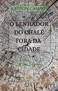 Livro O LENHADOR DO CHALÉ FORA DA CIDADE: Só Uma Estorinha (ESCREVINHADOS DE LEITURA RÁPIDA)