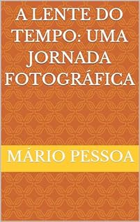 Livro A lente do tempo: uma jornada fotográfica