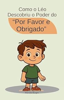 Livro Como o Léo descobriu o poder do "por favor e obrigado": História educativa infantil (MB Infantil Livro 13)