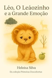 Livro Léo, O Leãozinho e a Grande Emoção: Uma história para ensinar crianças a lidar com sentimentos