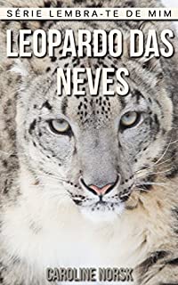 Livro Leopardo das Neves: Fotos Incríveis e Factos Divertidos sobre Leopardo das Neves para Crianças (Série Lembra-Te De Mim)