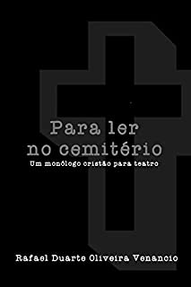 Livro Para ler no cemitério: Um monólogo cristão para teatro