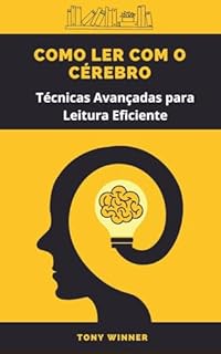 Livro Como Ler com o Cérebro: Técnicas Avançadas para Leitura Eficiente