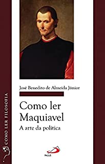 Como ler Maquiavel: A arte da política (Como ler filosofia)