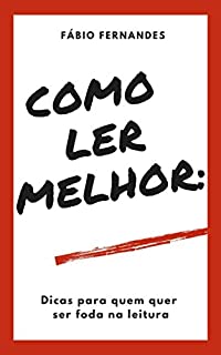 Livro Como Ler Melhor: Dicas para quem quer ser foda na leitura