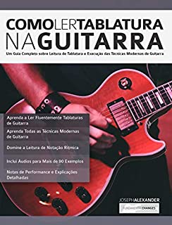Livro Como Ler Tablatura na Guitarra: Um Guia Completo sobre Leitura de Tablatura e Execução das Técnicas Modernas de Guitarra (tocar guitarra Livro 1)