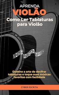 Livro Como Ler Tablaturas para Violão: Domine a arte de decifrar tablaturas e toque suas músicas favoritas com facilidade