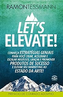 Livro Let's elevate: Conheça estratégias geniais para você criar, acelerar e escalar negócios, lançar e promover produtos de sucesso e elevar seu marketing ao estado da arte