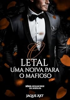 Livro O LETAL : Uma noiva para o mafioso (Renascidos da máfia Livro 6)
