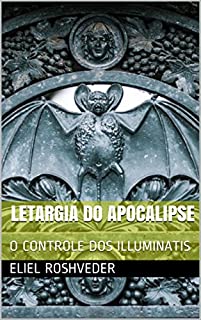 LETARGIA DO APOCALIPSE: O CONTROLE DOS ILLUMINATIS