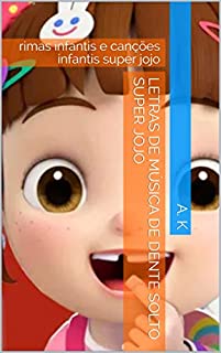 letras de música de dente solto super jojo: rimas infantis e canções infantis super jojo