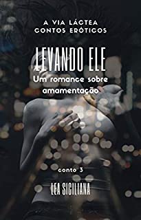 Livro Levando Ele: um conto de amamentação (A Via Láctea contos eróticos Livro 3)