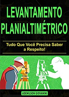 Livro Levantamento planialtimétrico: Tudo Que Você Precisa Saber a Respeito! (Topografia, Geoprocessamento e cartografia)