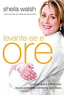 Livro Levante-se e ore: Um guia para a mulher que busca comunhão constante com Deus