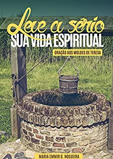 Livro Leve a sério sua vida espiritual: Oração aos moldes de Teresa