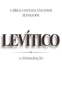 Livro Levítico: A Consagração (A Bíblia Contada em Livros Separados Livro 3)