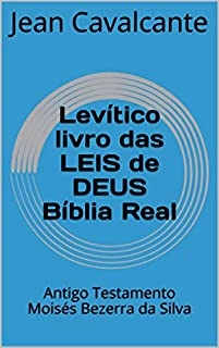 Levítico livro das LEIS de DEUS Bíblia Real: Antigo Testamento Moisés Bezerra da Silva