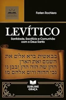 Livro LEVÍTICO: Santidade, Sacrifício e Comunhão com o Deus Santo (Comentários da Bíblia)