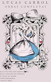 Livro Lewis Carrol obras completas (ilustrado): (Alice no País das Maravilhas - Alice Através do Espelho - Fantasmagoria e outros poemas - A Caça ao Snark - e muito mais...)