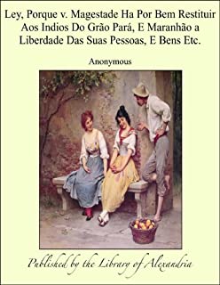Livro Ley, Porque v. Magestade Ha Por Bem Restituir Aos Indios Do Gráo Parß, E Maranháo a Liberdade Das Suas Pessoas, E Bens Etc.