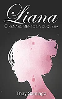 Livro Liana : O Renascimento da Duquesa