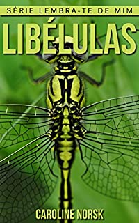 Livro Libélulas: Fotos Incríveis e Factos Divertidos sobre Libélulas para Crianças (Série Lembra-Te De Mim)
