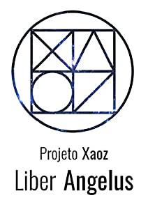Liber Angelus (Projeto Xaoz Livro 4)