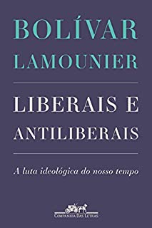 Livro Liberais e antiliberais: A luta ideológica do nosso tempo