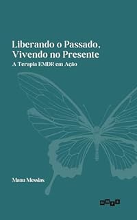 Livro Liberando o Passado, Vivendo no Presente: A Terapia EMDR em Ação