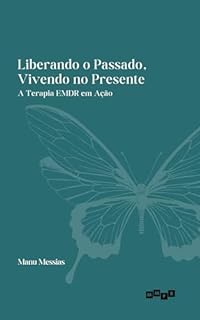 Liberando o Passado, Vivendo no Presente: A Terapia EMDR em Ação