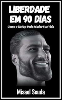 Livro Liberdade em 90 Dias: Como o NoFap Pode Mudar Sua Vida