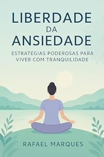 Livro Liberdade da Ansiedade: Estratégias Poderosas para Viver com Tranquilidade