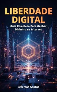 Livro Liberdade Digital: Guia Completo Para Ganhar Dinheiro na Internet
