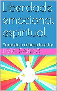 Livro Liberdade emocional espiritual: Curando a criança interior