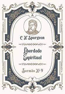 Livro Liberdade Espiritual: Sermão Nº9 (Os Sermões de C.H. Spurgeon)