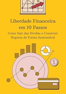 Livro Liberdade Financeira em 10 Passos: Como Sair das Dívidas e Construir Riqueza de Forma Sustentável