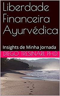 Livro Liberdade Financeira Ayurvédica: Insights de Minha Jornada (Investimentos com Lucidez Livro 2)