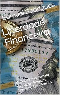 Livro Liberdade Financeira: O Guia Completo para Organizar, Poupar e Investir o Seu Dinheiro