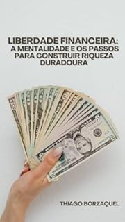 Livro LIBERDADE FINANCEIRA: A MENTALIDADE E OS PASSOS PARA CONSTRUIR RIQUEZA DURADOURA